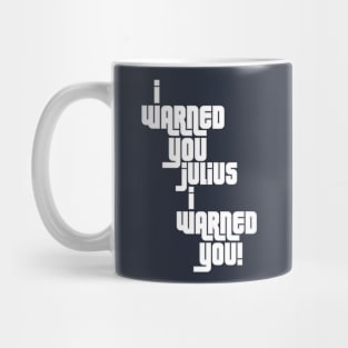 I Warned You Julius! Mug